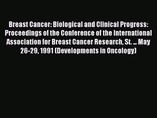 Read Breast Cancer: Biological and Clinical Progress: Proceedings of the Conference of the