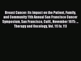 Read Breast Cancer: Its Impact on the Patient Family and Community 11th Annual San Francisco
