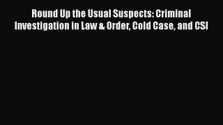 Download Book Round Up the Usual Suspects: Criminal Investigation in Law & Order Cold Case