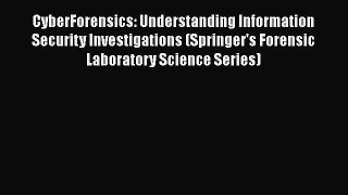 Read Book CyberForensics: Understanding Information Security Investigations (Springer's Forensic