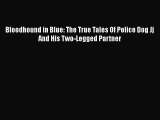 Read Book Bloodhound in Blue: The True Tales Of Police Dog Jj And His Two-Legged Partner Ebook