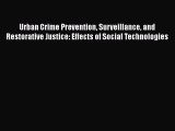 Read Book Urban Crime Prevention Surveillance and Restorative Justice: Effects of Social Technologies