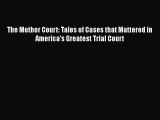 Read Book The Mother Court: Tales of Cases that Mattered in America's Greatest Trial Court