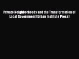 Read Book Private Neighborhoods and the Transformation of Local Government (Urban Institute