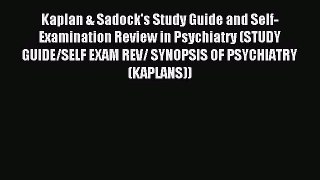 [Download] Kaplan & Sadock's Study Guide and Self-Examination Review in Psychiatry (STUDY GUIDE/SELF