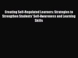 [Download] Creating Self-Regulated Learners: Strategies to Strengthen Students' Self-Awareness