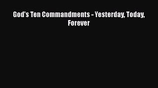 Read Book God's Ten Commandments - Yesterday Today Forever E-Book Free