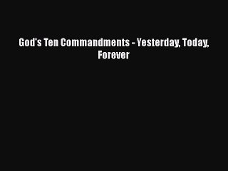 Read Book God's Ten Commandments - Yesterday Today Forever E-Book Free