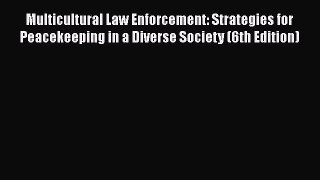 Read Book Multicultural Law Enforcement: Strategies for Peacekeeping in a Diverse Society (6th