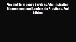 Read Book Fire and Emergency Services Administration: Management and Leadership Practices 2nd