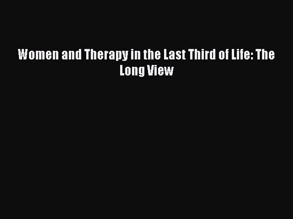 Read Women and Therapy in the Last Third of Life: The Long View Ebook Free
