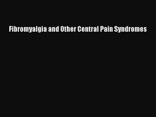 Read Fibromyalgia and Other Central Pain Syndromes Ebook Free