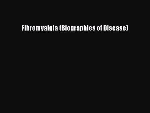 Download Fibromyalgia (Biographies of Disease) Ebook Online