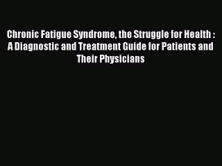 Download Chronic Fatigue Syndrome the Struggle for Health : A Diagnostic and Treatment Guide