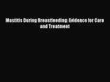 Read Mastitis During Breastfeeding: Evidence for Care and Treatment Ebook Free