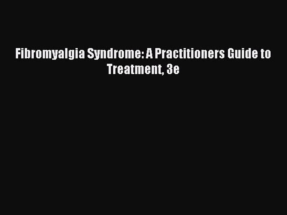 Read Fibromyalgia Syndrome: A Practitioners Guide to Treatment 3e Ebook Free