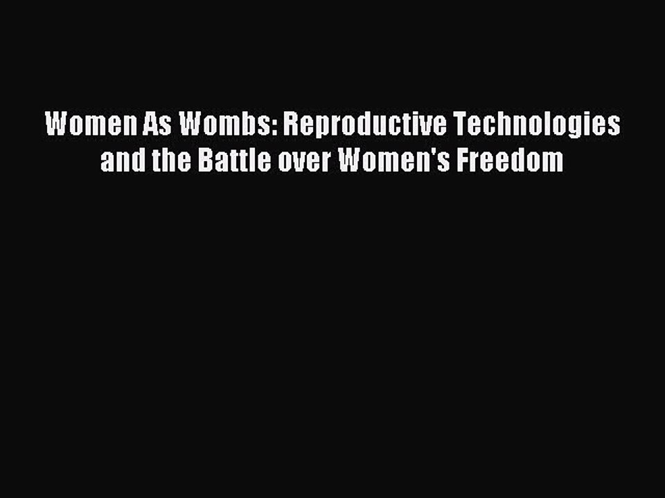 Download Women As Wombs: Reproductive Technologies and the Battle over Women's Freedom Ebook
