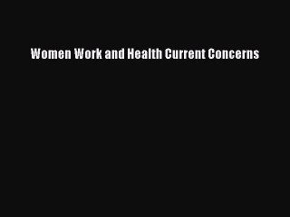 Read Women Work and Health Current Concerns Ebook Free
