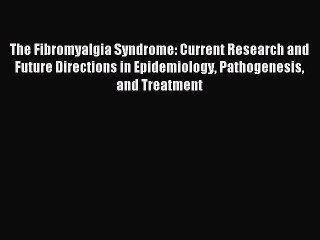 Read The Fibromyalgia Syndrome: Current Research and Future Directions in Epidemiology Pathogenesis