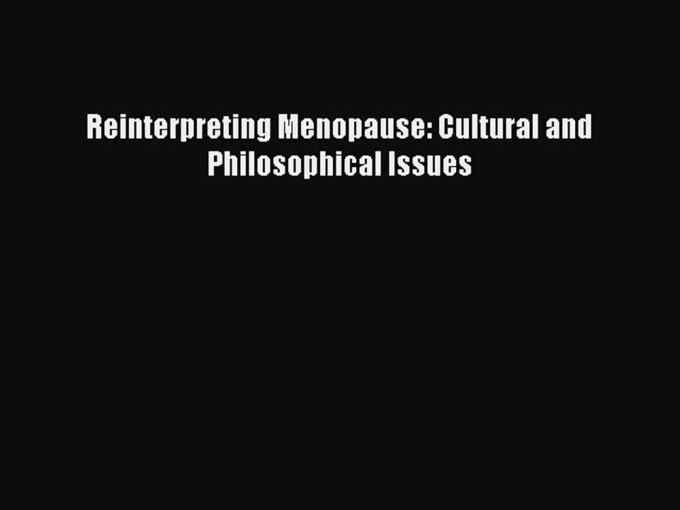 Download Reinterpreting Menopause: Cultural and Philosophical Issues PDF Free
