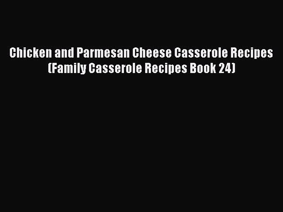 [PDF] Chicken and Parmesan Cheese Casserole Recipes (Family Casserole Recipes Book 24) [Read]