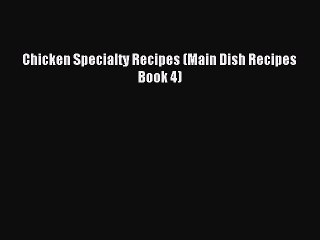 [PDF] Chicken Specialty Recipes (Main Dish Recipes Book 4) [Read] Full Ebook
