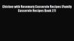 [PDF] Chicken with Rosemary Casserole Recipes (Family Casserole Recipes Book 27) [Download]