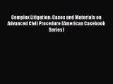 Read Book Complex Litigation: Cases and Materials on Advanced Civil Procedure (American Casebook