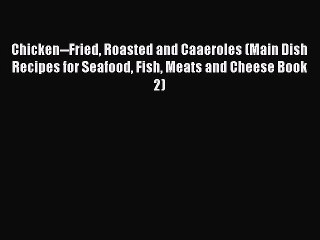 [PDF] Chicken--Fried Roasted and Caaeroles (Main Dish Recipes for Seafood Fish Meats and Cheese