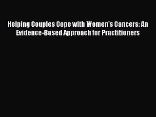 Read Helping Couples Cope with Women's Cancers: An Evidence-Based Approach for Practitioners