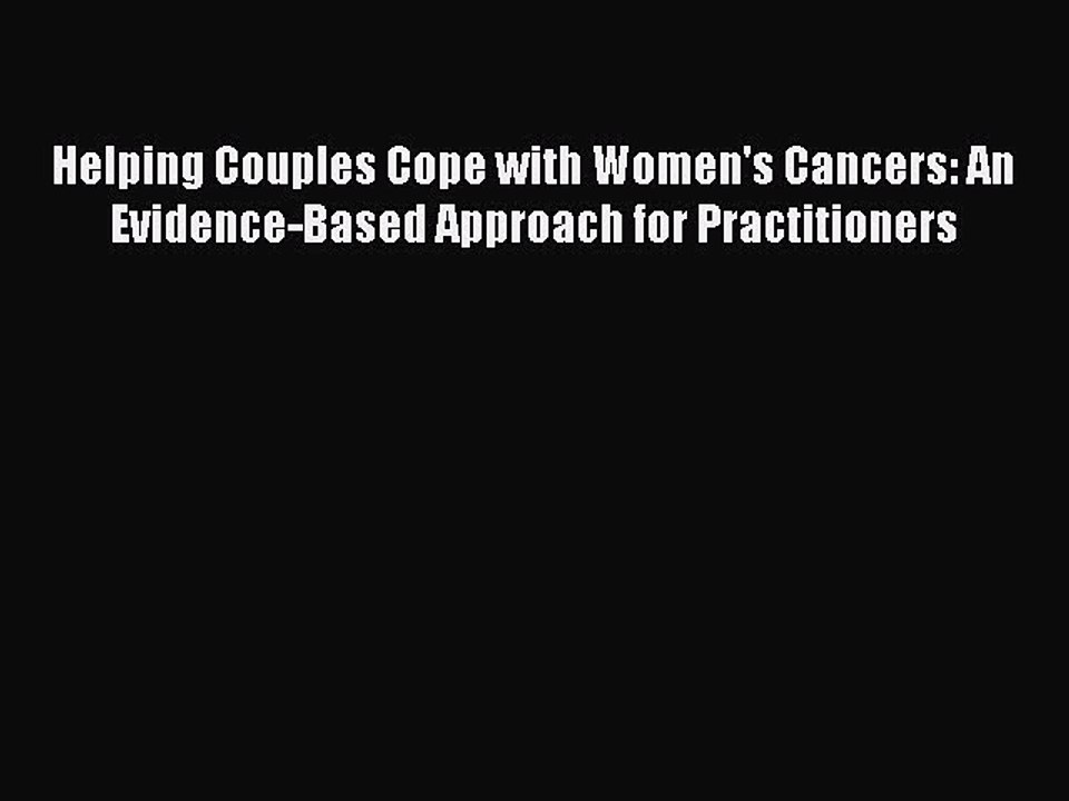 Read Helping Couples Cope with Women's Cancers: An Evidence-Based Approach for Practitioners