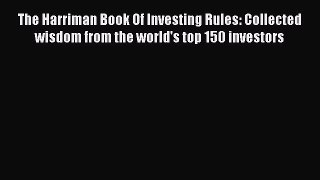 Download The Harriman Book Of Investing Rules: Collected wisdom from the world's top 150 investors