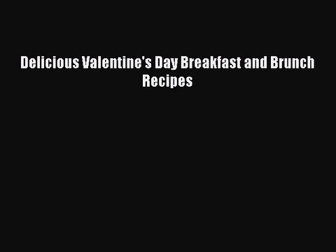 [PDF] Delicious Valentine's Day Breakfast and Brunch Recipes [Read] Full Ebook