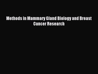 Download Methods in Mammary Gland Biology and Breast Cancer Research Ebook Free