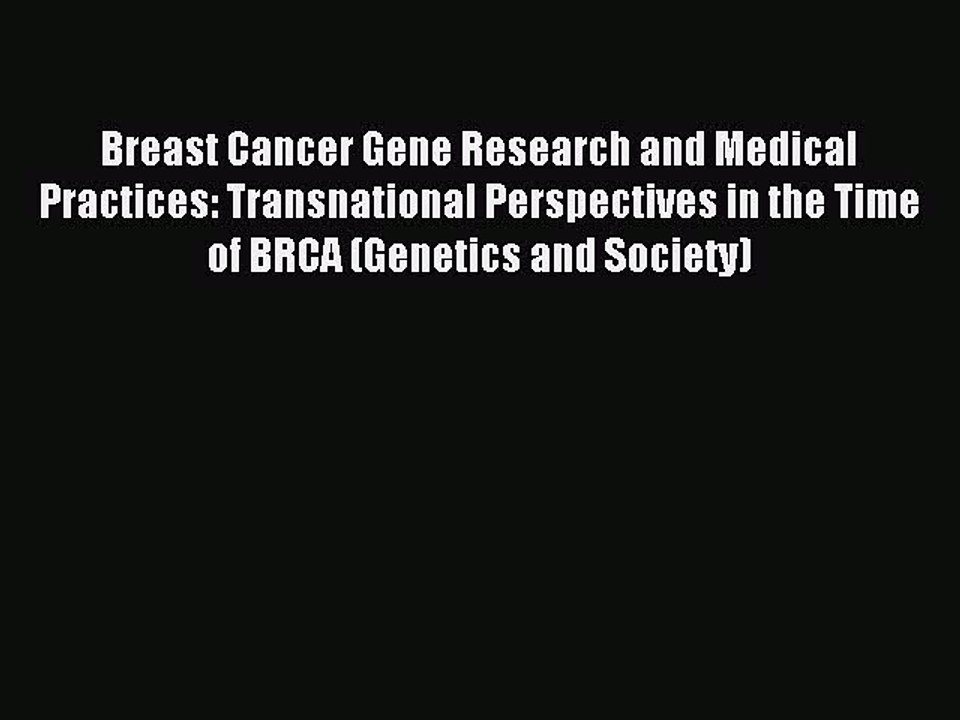 Read Breast Cancer Gene Research and Medical Practices: Transnational Perspectives in the Time