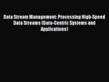 Read Data Stream Management: Processing High-Speed Data Streams (Data-Centric Systems and Applications)