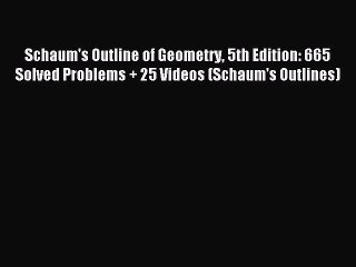 [Download] Schaum's Outline of Geometry 5th Edition: 665 Solved Problems + 25 Videos (Schaum's