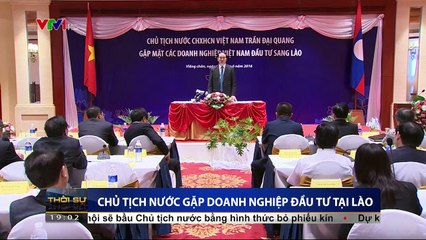 Chủ tịch nước Trần Đại Quang  gặp doanh nhgiệp đầu tư tại Lào