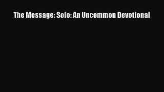 Read The Message: Solo: An Uncommon Devotional Ebook Free