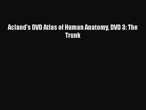 Read Acland's DVD Atlas of Human Anatomy DVD 3: The Trunk Ebook Free