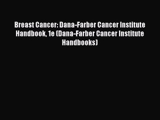 Download Breast Cancer: Dana-Farber Cancer Institute Handbook 1e (Dana-Farber Cancer Institute