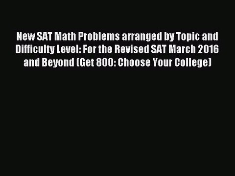 [Download] New SAT Math Problems arranged by Topic and Difficulty Level: For the Revised SAT