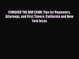 Read Book CONQUER THE BAR EXAM: Tips for Repeaters Attorneys and First Timers: California and