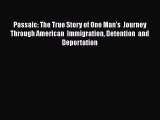 Read Book Passaic: The True Story of One Man's  Journey Through American  Immigration Detention