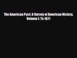 Read Books The American Past: A Survey of American History  Volume I: To 1877 PDF Free