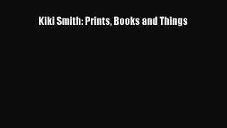 [Online PDF] Kiki Smith: Prints Books and Things Free Books