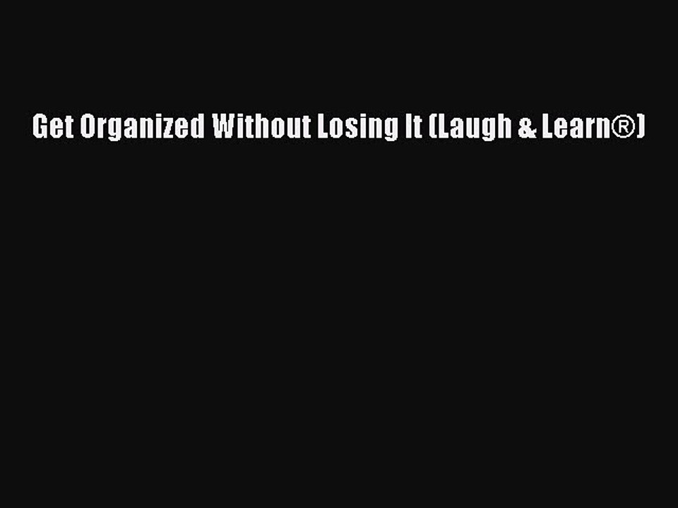 [Download] Get Organized Without Losing It (Laugh & LearnÂ®) PDF Online