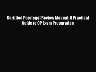 [Download] Certified Paralegal Review Manual: A Practical Guide to CP Exam Preparation PDF
