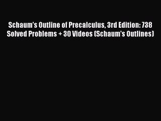 [Download] Schaum's Outline of Precalculus 3rd Edition: 738 Solved Problems + 30 Videos (Schaum's