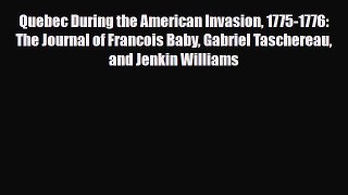 Read Books Quebec During the American Invasion 1775-1776: The Journal of Francois Baby Gabriel